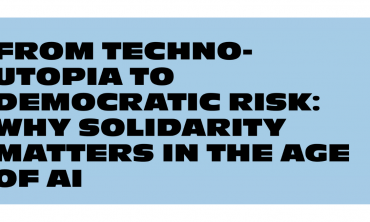 From techno-utopia to democratic risk: Why solidarity matters in the age of AI