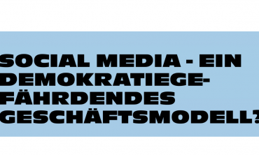 Social Media – ein demokratiegefährdendes Geschäftsmodell?