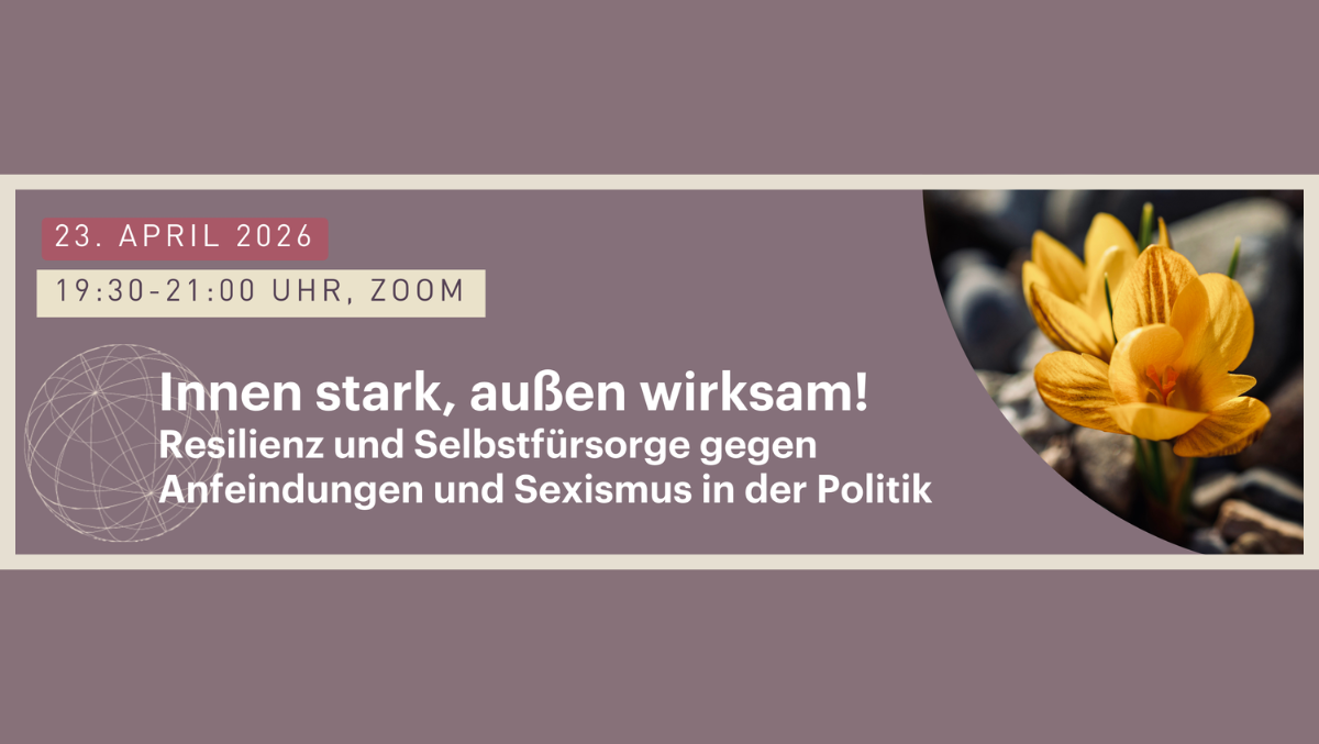 ​​Innen stark, außen wirksam! Resilienz und Selbstfürsorge gegen Anfeindungen und Sexismus in der Politik.