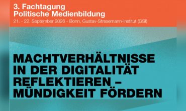 3. Fachtagung Politische Medienbildung: Machtverhältnisse in der Digitalität reflektieren – Mündigkeit fördern