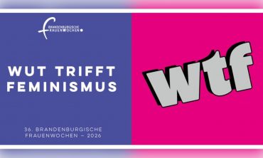 Auftaktveranstaltung der Brandenburgischen Frauenwochen 2026 „WTF – Wut trifft Feminismus“