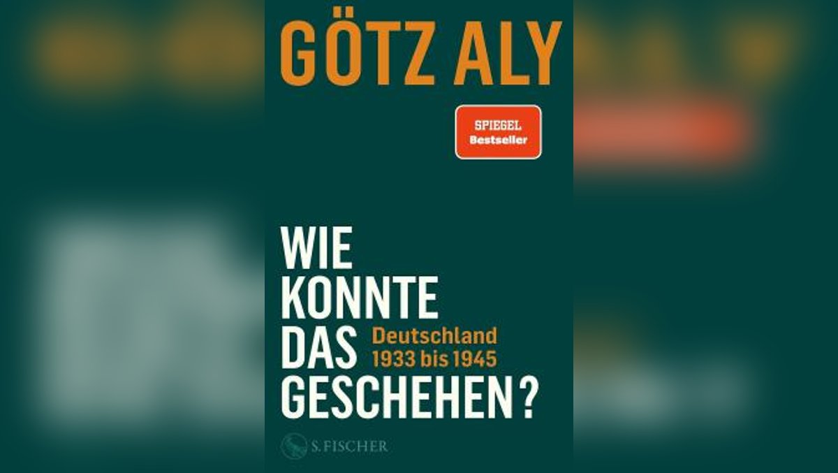 Götz Aly: „Wie konnte das geschehen? Deutschland 1933 bis 1945!“