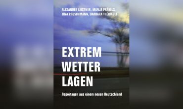 Extremwetterlagen – Reportagen aus einem neuen Deutschland