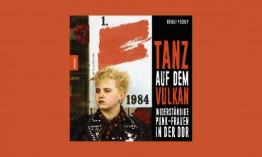 Multimediale Lesung: „Tanz auf dem Vulkan. Widerständige Punk-Frauen in der DDR“