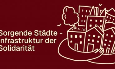Sorgende Städte – Infrastruktur der Solidarität