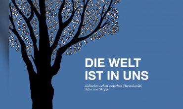 DIE WELT IST IN UNS – Jüdisches Leben zwischen Thessaloniki, Sofia und Skopje