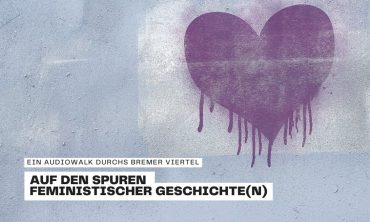 Auf den Spuren feministischer Geschichte(n) Ein Audiowalk durchs Bremer Viertel