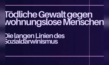 Tödliche Gewalt gegen wohnungslose Menschen. Die langen Linien des Sozialdarwinismus.