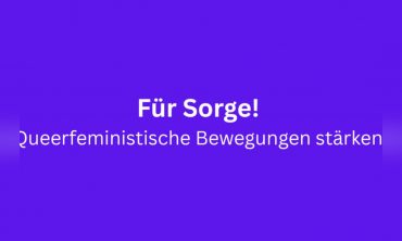 Für Sorge! Queerfeministische Bewegungen stärken