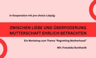 Zwischen Liebe und Überforderung – Mutterschaft ehrlich betrachten Ein Workshop zum Thema „Regretting Motherhhod“